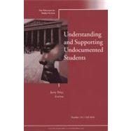 Understanding and Supporting Undocumented Students New Directions for Student Services, Number 131