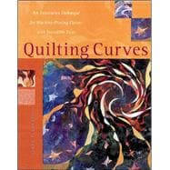 Quilting Curves An Innovative Technique for Machine-Piecing Curves with Incredible Ease