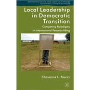 Local Leadership in Democratic Transition Competing Paradigms in International Peacebuilding