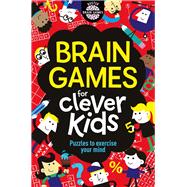 Brain Games for Clever Kids Puzzles to Exercise Your Mind