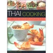 Thai Cooking : How to Prepare and Cook 75 Delicious and Authentic Thai Dishes Step-by-Step, with over 450 Photographs and Easy-to-Follow Expert Advice on Special Ingredients and Techniques