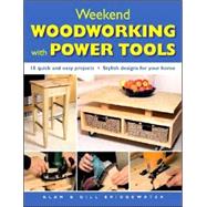 Weekend Woodworking with Power Tools 18 Quick and Easy Projects*Stylish Designs for Your Home
