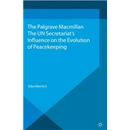 The UN Secretariat's Influence on the Evolution of Peacekeeping The Internationalization of Security Politics