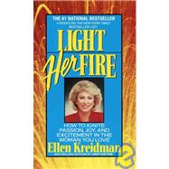 Light Her Fire How to Ignite Passion, Joy, and Excitement in the Women You Love