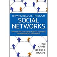 Driving Results Through Social Networks How Top Organizations Leverage Networks for Performance and Growth