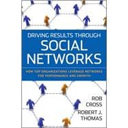 Driving Results Through Social Networks How Top Organizations Leverage Networks for Performance and Growth