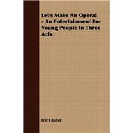 Let's Make an Opera! - an Entertainment for Young People in Three Acts