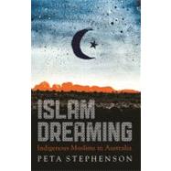 Islam Dreaming : Indigenous Muslims in Australia