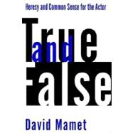 True and False : Heresy and Common Sense for the Actor
