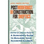 Postmodernist Deconstruction for Dummies : A Survivor's Guide to Building Your Academic Career