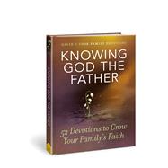 Knowing God the Father 52 Devotions to Grow Your Family’s Faith