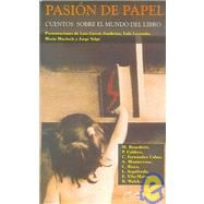 Pasion de papel / Passion of paper: Cuentos sobre el mundo del libro / Short Stories About the World of the Book