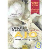 Descubra El Poder Del Ajo / Discover the Power of Garlic: Cocina, Belleza Y Salud / Cooking, Beauty & Health