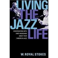 Living the Jazz Life Conversations with Forty Musicians about Their Careers in Jazz