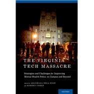 The Virginia Tech Massacre Strategies and Challenges for Improving Mental Health Policy on Campus and Beyond