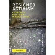 Resigned Activism, revised edition Living with Pollution in Rural China