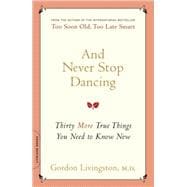 And Never Stop Dancing Thirty More True Things You Need to Know Now