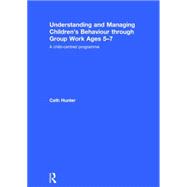 Understanding and Managing ChildrenÆs Behaviour through Group Work Ages 5û7: A child-centred programme