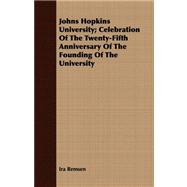 Johns Hopkins University: Celebration of the Twenty-fifth Anniversary of the Founding of the University