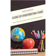 Leading for Transformational Change Case Studies to Show Effective Decision-Making