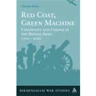 Red Coat, Green Machine Continuity in Change in the British Army 1700 to 2000