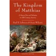 The Kingdom of Matthias A Story of Sex and Salvation in 19th-Century America,9780199892495