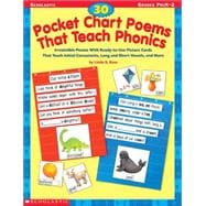30 Pocket Chart Poems That Teach Phonics Irresistible Poems With Ready-to-Use Picture Cards That Teach Initial Consonants, Long and Short Vowels, and More