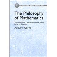 The Philosophy of Mathematics Translated from Cours de Philosophie Positive by W. M. Gillespie