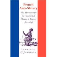 French Anti-Slavery: The Movement for the Abolition of Slavery in France, 1802â€“1848