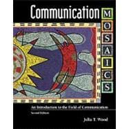 Communication Mosaics An Introduction to the Field of Communication (with InfoTrac)