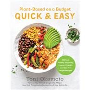 Plant-Based on a Budget Quick & Easy 100 Fast, Healthy, Meal-Prep, Freezer-Friendly, and One-Pot Vegan Recipes