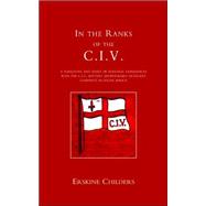 In the Ranks of the C.i.v: A Narrative and Diary of Peronal Experiences With the C.i.v Battery (Honourable Artillery Company) in South Africa