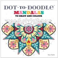 Dot-to-Doodle Mandalas To Draw and Colour