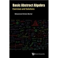 Basic Abstract Algebra: Exercises and Solutions