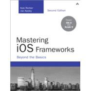 Mastering iOS Frameworks Beyond the Basics