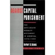 Against Capital Punishment The Anti-Death Penalty Movement in America, 1972-1994