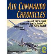 Air Commando Chronicles: Untold Tales from Vietnam, Latin America, and Back Again