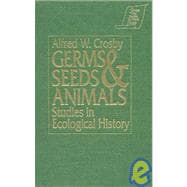 Germs, Seeds and Animals: Studies in Ecological History: Studies in Ecological History