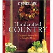 Country Living Handcrafted Country Decorative Projects for a Beautiful Home