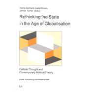 Rethinking the State in the Age of Globalisation Catholic Thought and Contemporary Political Theory