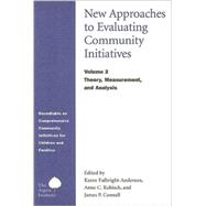 New Approaches to Evaluating Community Initiatives: Theory, Measurement, and Analysis