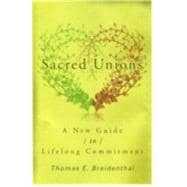 Sacred Unions: A New Guide to Romantic Love And Lifelong Commitment