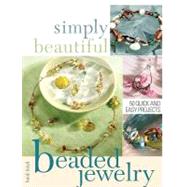 Simply Beautiful Beaded Jewelry : 50 Quick and Easy Projects