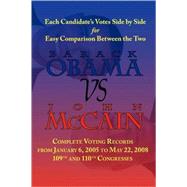 Barack Obama Vs. John Mccain: Voting Records of Barack Obama and John McCain for the 109th and 110th Congress