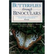 Butterflies through Binoculars  A Field, Finding, and Gardening Guide to Butterflies in Florida