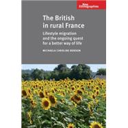 The British in Rural France Lifestyle Migration and the Ongoing Quest for a Better Way of Life