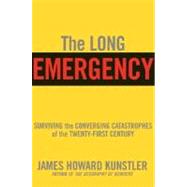 The Long Emergency Surviving the End of Oil, Climate Change, and Other Converging Catastrophes of the Twenty-First Century
