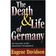 The Death and Life of Germany: An Account of the American Occupation