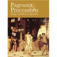 Pageants and Processions: Images and Idiom as Spectacle