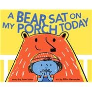 A Bear Sat on My Porch Today (Story Books for Kids, Childrens Books with Animals, Friendship Books, Inclusivity Book)